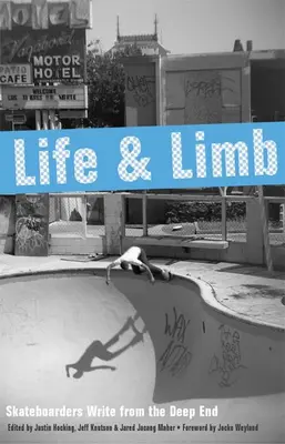 Vida y extremidades: Skateboarders Write from the Deep End - Life and Limb: Skateboarders Write from the Deep End