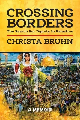 Cruzando fronteras: La búsqueda de la dignidad en Palestina - Crossing Borders: The Search For Dignity In Palestine