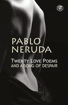 Veinte Poemas de Amor Y Una Cancion de Desesperada - Twenty Love Poems And A Song Of Despair