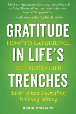 Gratitud en las trincheras de la vida: Cómo Experimentar la Buena Vida . Incluso cuando todo va mal - Gratitude in Life's Trenches: How to Experience the Good Life . . . Even When Everything Is Going Wrong