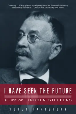 He visto el futuro: La vida de Lincoln Steffens - I Have Seen the Future: A Life of Lincoln Steffens