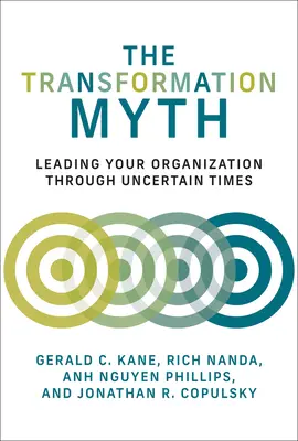 El mito de la transformación: Cómo dirigir su organización en tiempos de incertidumbre - The Transformation Myth: Leading Your Organization Through Uncertain Times