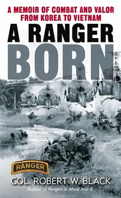 A Ranger Born: A Memoir of Combat and Valor from Korea to Vietnam (Nace un Ranger: Memorias de combate y valor de Corea a Vietnam) - A Ranger Born: A Memoir of Combat and Valor from Korea to Vietnam