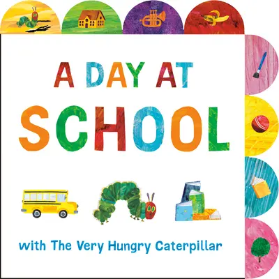 Un día en la escuela con la oruga muy hambrienta: Libro de cartón con pestañas - A Day at School with the Very Hungry Caterpillar: A Tabbed Board Book