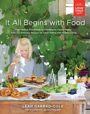 Todo empieza con la comida: De los primeros alimentos del bebé a las comidas familiares saludables: Más de 120 deliciosas recetas para una alimentación sana y una vida saludable: A C - It All Begins with Food: From Baby's First Foods to Wholesome Family Meals: Over 120 Delicious Recipes for Clean Eating and Healthy Living: A C