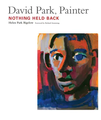 David Park, Pintor: Nothing Held Back - David Park, Painter: Nothing Held Back