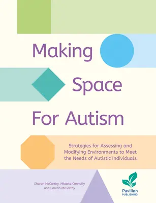 Espacio para el autismo: Estrategias para evaluar y modificar los entornos con el fin de satisfacer las necesidades de las personas autistas - Making Space for Autism: Strategies for Assessing and Modifying Environments to Meet the Needs of Autistic Individuals