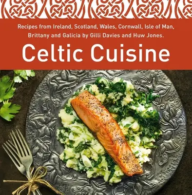 Cocina celta - Recetas de Irlanda, Escocia, Gales, Cornualles, Isla de Man, Bretaña y Galicia por Gilli Davies y Huw Jones - Celtic Cuisine - Recipes from Ireland, Scotland, Wales, Cornwall, Isle of Man, Brittany and Galicia by Gilli Davies and Huw Jones