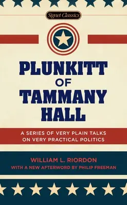 Plunkitt de Tammany Hall: Una serie de charlas muy sencillas sobre política muy práctica - Plunkitt of Tammany Hall: A Series of Very Plain Talks on Very Practical Politics