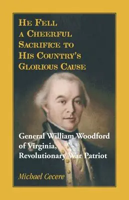 Murió como un alegre sacrificio por la gloriosa causa de su país. General William Woodford de Virginia, Patriota de la Guerra Revolucionaria - He Fell a Cheerful Sacrifice to His Country's Glorious Cause. General William Woodford of Virginia, Revolutionary War Patriot