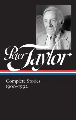 Peter Taylor: Cuentos completos 1960-1992 (Loa #299) - Peter Taylor: Complete Stories 1960-1992 (Loa #299)