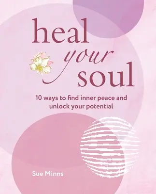 Sana tu alma: 10 maneras de encontrar la paz interior y liberar tu potencial - Heal Your Soul: 10 Ways to Find Inner Peace and Unlock Your Potential