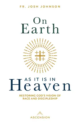 Así en la Tierra como en el Cielo: Restaurar la visión divina de la raza y el discipulado - On Earth as It Is in Heaven: Restoring God's Vision of Race and Discipleship