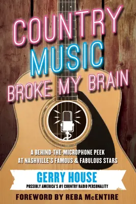 La música country me rompió el cerebro: Un vistazo detrás del micrófono a las famosas y fabulosas estrellas de Nashvillea - Country Music Broke My Brain: A Behind-The-Microphone Peek at Nashvillea's Famous and Fabulous Stars