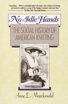 No Idle Hands - La historia social del tejido estadounidense - No Idle Hands - The Social History of American Knitting