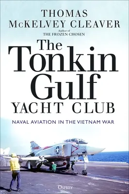 El Club Náutico del Golfo de Tonkín: La aviación naval en la guerra de Vietnam - The Tonkin Gulf Yacht Club: Naval Aviation in the Vietnam War