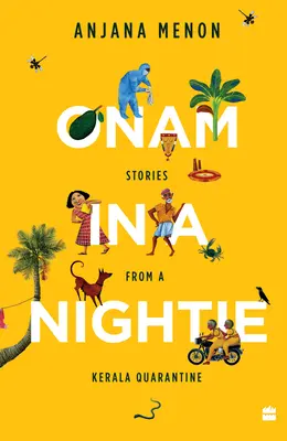 Onam en camisón: Historias de una cuarentena en Kerala - Onam in a Nightie: Stories from a Kerala Quarantine