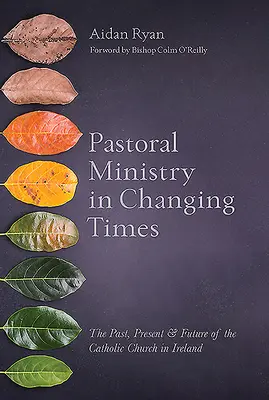 La pastoral en tiempos de cambio: Pasado, presente y futuro de la Iglesia católica en Irlanda - Pastoral Ministry in Changing Times: The Past, Present & Future of the Catholic Church in Ireland