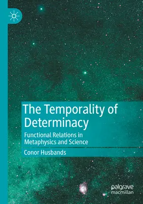 La temporalidad de la determinación: Relaciones funcionales en metafísica y ciencia - The Temporality of Determinacy: Functional Relations in Metaphysics and Science