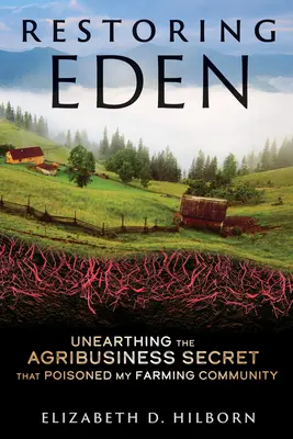 Restaurando el Edén: Desenterrando el secreto agroindustrial que envenenó mi comunidad agrícola - Restoring Eden: Unearthing the Agribusiness Secret That Poisoned My Farming Community
