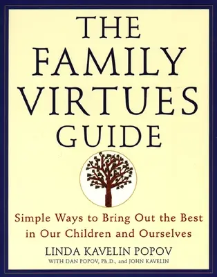 La guía de las virtudes familiares: Formas sencillas de sacar lo mejor de nuestros hijos y de nosotros mismos - The Family Virtues Guide: Simple Ways to Bring Out the Best in Our Children and Ourselves