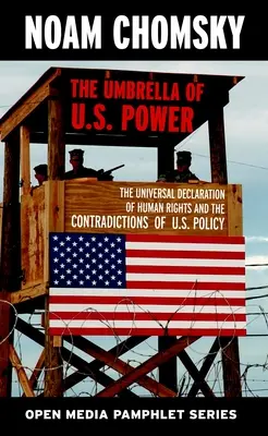 El paraguas del poder estadounidense: la Declaración Universal de los Derechos Humanos y las contradicciones de la política estadounidense - The Umbrella of U.S. Power: The Universal Declaration of Human Rights and the Contradictions of U.S. Policy