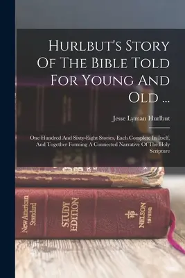 La historia de la Biblia contada por Hurlbut para jóvenes y mayores ...: Ciento sesenta y ocho relatos, cada uno completo en sí mismo, y que juntos forman un conec - Hurlbut's Story Of The Bible Told For Young And Old ...: One Hundred And Sixty-eight Stories, Each Complete In Itself, And Together Forming A Connecte