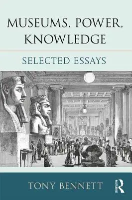 Museos, poder, conocimiento: Ensayos escogidos - Museums, Power, Knowledge: Selected Essays