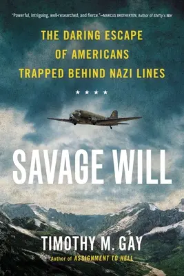 Voluntad Salvaje: La audaz huida de los estadounidenses atrapados tras las líneas nazis - Savage Will: The Daring Escape of Americans Trapped Behind Nazi Lines