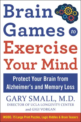 Juegos Cerebrales para Ejercitar la Mente: Proteja su cerebro de la pérdida de memoria y otros trastornos relacionados con la edad: 90 rompecabezas, acertijos de lógica y juegos de ingenio - Brain Games to Exercise Your Mind: Protect Your Brain from Memory Loss and Other Age-Related Disorders: 90 Puzzles, Logic Riddles & Brain Teasers