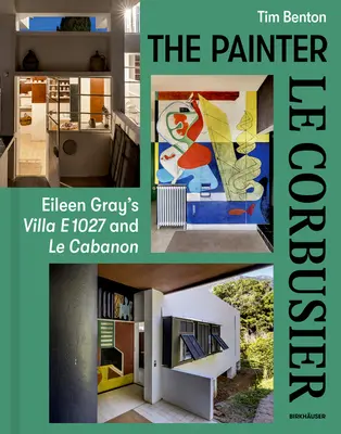 Pintor Le Corbusier: La Villa E 1027 de Eileen Gray y Le Cabanon - Painter Le Corbusier: Eileen Gray's Villa E 1027 and Le Cabanon