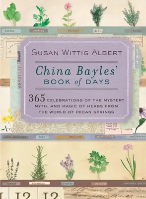 El libro de los días de China Bayles: 365 celebraciones del misterio, el mito y la magia de las hierbas del mundo de Pecan Springs - China Bayles' Book of Days: 365 Celebrations of the Mystery, Myth, and Magic of Herbs from the World of Pecan Springs