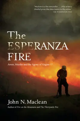 El incendio de la Esperanza: Incendio provocado, asesinato y agonía de la máquina 57 - The Esperanza Fire: Arson, Murder, and the Agony of Engine 57