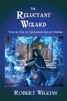 El mago reacio: Volumen uno de la serie El legado de Lokins - The Reluctant Wizard: Volume One of the Lokins Legacy Series