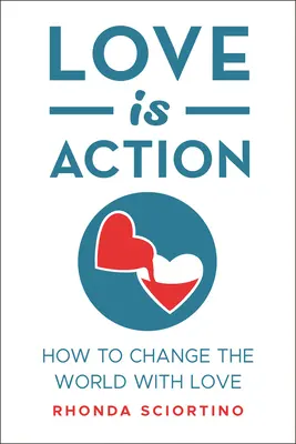 El amor es acción: Cómo cambiar el mundo con amor - Love Is Action: How to Change the World with Love