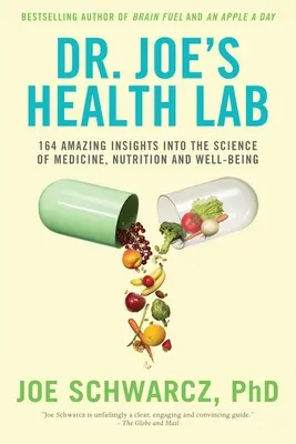 El laboratorio de salud del Dr. Joe: 164 asombrosas revelaciones sobre la ciencia de la medicina, la nutrición y el bienestar. - Dr. Joe's Health Lab: 164 Amazing Insights Into the Science of Medicine, Nutrition and Well-Being