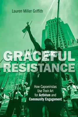 Resistencia con gracia: Cómo los capoeiristas utilizan su arte para el activismo y el compromiso comunitario - Graceful Resistance: How Capoeiristas Use Their Art for Activism and Community Engagement