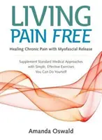 Vivir sin dolor - Curar el dolor crónico con la liberación miofascial - Living Pain Free - Healing Chronic Pain with Myofascial Release