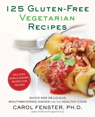 125 recetas vegetarianas sin gluten: Platos rápidos y deliciosos para el cocinero sano - 125 Gluten-Free Vegetarian Recipes: Quick and Delicious Mouthwatering Dishes for the Healthy Cook