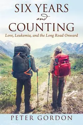 Seis años y contando: Amor, leucemia y el largo camino hacia adelante - Six Years and Counting: Love, Leukemia, and the Long Road Onward