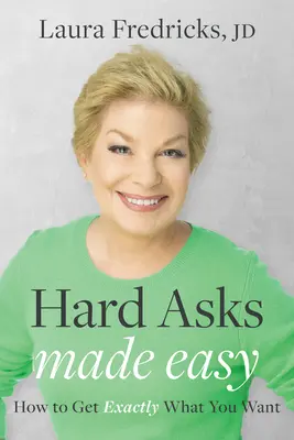 Cómo conseguir exactamente lo que quieres - Hard Asks Made Easy: How to Get Exactly What You Want