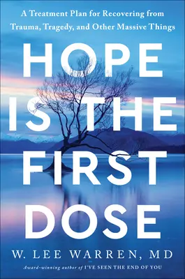 La esperanza es la primera dosis: Un plan de tratamiento para recuperarse de traumas, tragedias y otras cosas masivas - Hope Is the First Dose: A Treatment Plan for Recovering from Trauma, Tragedy, and Other Massive Things