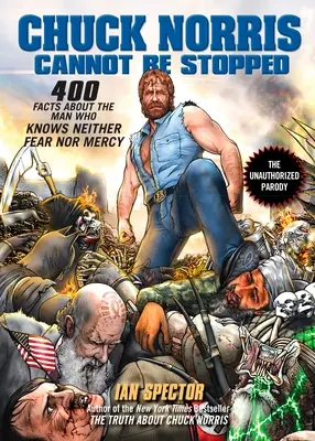 Chuck Norris Cannot Be Stopped: 400 datos totalmente nuevos sobre el hombre que no conoce el miedo ni la piedad - Chuck Norris Cannot Be Stopped: 400 All-New Facts about the Man Who Knows Neither Fear Nor Mercy