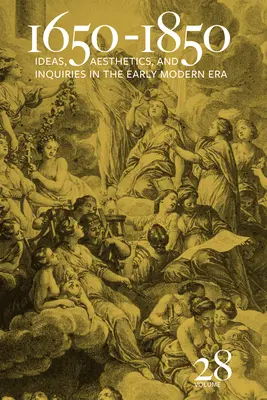 1650-1850: Ideas, estética e investigaciones en los albores de la Edad Moderna (Volumen 28) Volumen 28 - 1650-1850: Ideas, Aesthetics, and Inquiries in the Early Modern Era (Volume 28) Volume 28