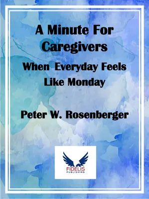 Un minuto para el cuidador: Cuando todos los días parecen lunes - A Minute for Caregivers: When Everyday Feels Like Monday