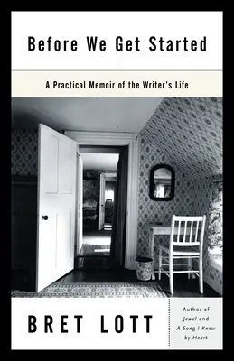 Antes de empezar: Memoria práctica de la vida del escritor - Before We Get Started: A Practical Memoir of the Writer's Life