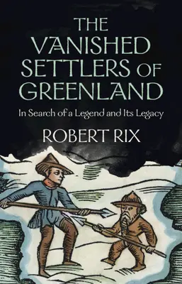 Los colonos desaparecidos de Groenlandia: En busca de una leyenda y su legado - The Vanished Settlers of Greenland: In Search of a Legend and Its Legacy