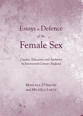 Ensayos en defensa del sexo femenino: Costumbres, educación y autoridad en la Inglaterra del siglo XVII (D (Tm)Amore Manuela) - Essays in Defence of the Female Sex: Custom, Education and Authority in Seventeenth-Century England (D (Tm)Amore Manuela)