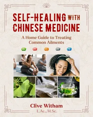 Autocuración con medicina china: Guía casera para tratar dolencias comunes - Self-Healing with Chinese Medicine: A Home Guide to Treating Common Ailments