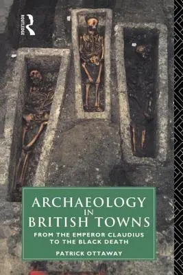 Arqueología en las ciudades británicas: Del emperador Claudio a la peste negra - Archaeology in British Towns: From the Emperor Claudius to the Black Death